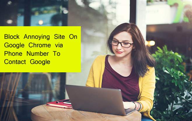 Block Annoying Site On Google Chrome via Phone Number To Contact Google
